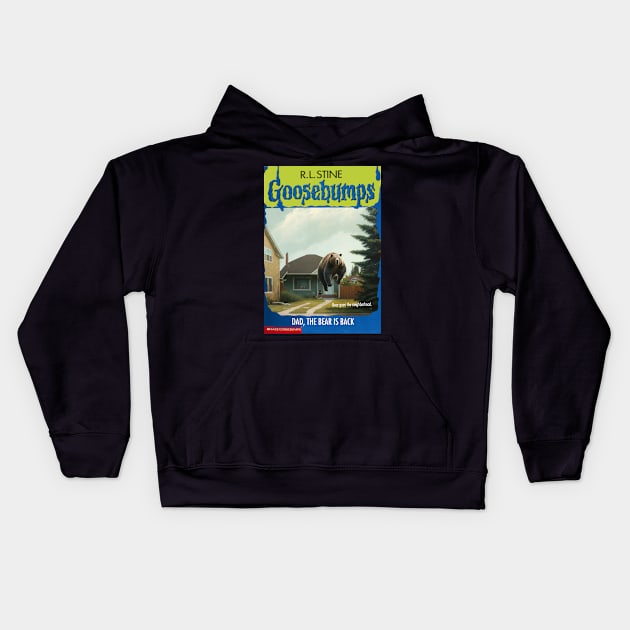 Fake Goosebumps - Dad, the Bear is Back Kids Hoodie by These Are Shirts